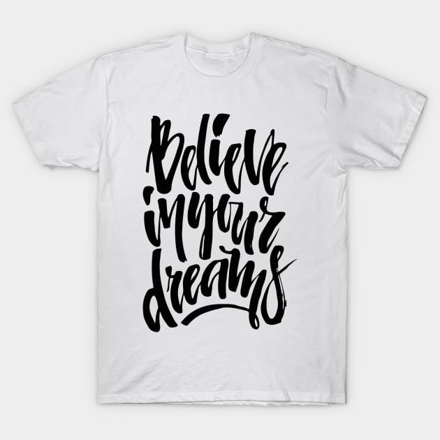 believe in dreams T-Shirt by Favete